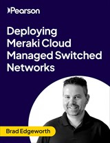 Deploying Meraki Cloud Managed Switched Networks (Video Course)